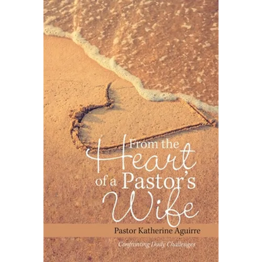 From the Heart of a Pastor's Wife: Confronting Daily Challenges