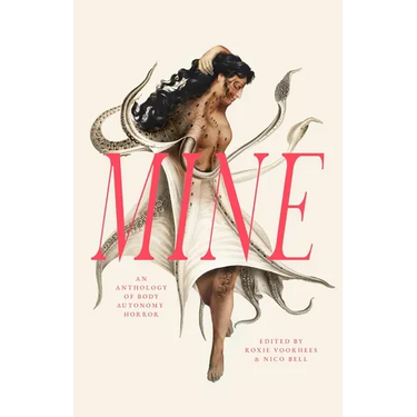 Mine: An Anthology of Body Autonomy Horror