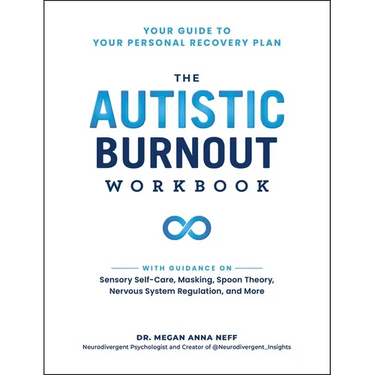 The Autistic Burnout Workbook: Your Guide to Your Personal Recovery Plan