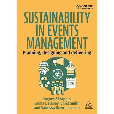 Sustainability in Events Management: Planning, Designing and Delivering