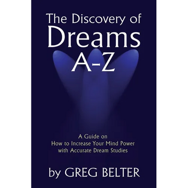 The Discovery of Dreams A-Z: A Guide on How to Increase Your Mind Power with Accurate Dream Studies