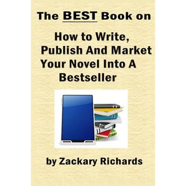 The Best Book on How to Write, Publish and Market Your Novel into a Bestseller