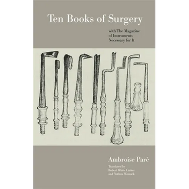 Ten Books of Surgery with the Magazine of the Instruments Necessary for It