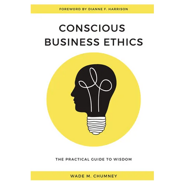 Conscious Business Ethics: The Practical Guide to Wisdom