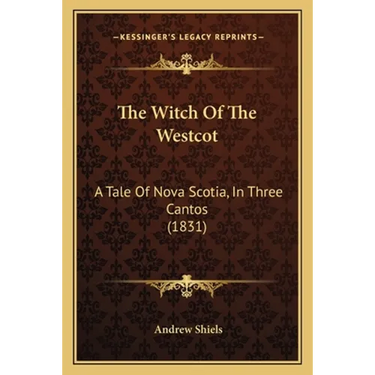 The Witch Of The Westcot: A Tale Of Nova Scotia, In Three Cantos (1831)