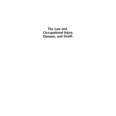 The Law and Occupational Injury, Disease, and Death