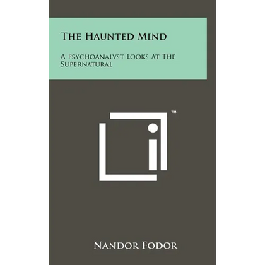 The Haunted Mind: A Psychoanalyst Looks at the Supernatural