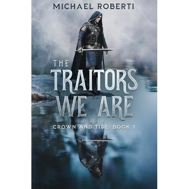 The Traitors We Are: Crown and Tide Book 1
