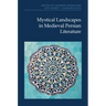 Mystical Landscapes in Medieval Persian Literature