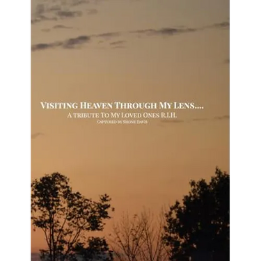 Visiting Heaven Through My Lens: A Tribute To My Loved Ones R.I.H.