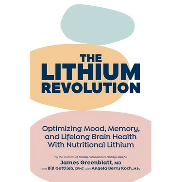 The Lithium Revolution: Optimizing Mood, Memory, and Lifelong Brain Health With Nutritional Lithium