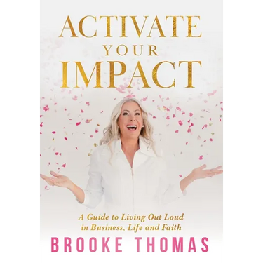 Activate Your Impact: A Guide to Living Out Loud in Business, Life and Faith