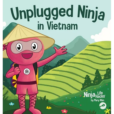 Unplugged Ninja in Vietnam: A Children's Book About Traveling to Vietnam