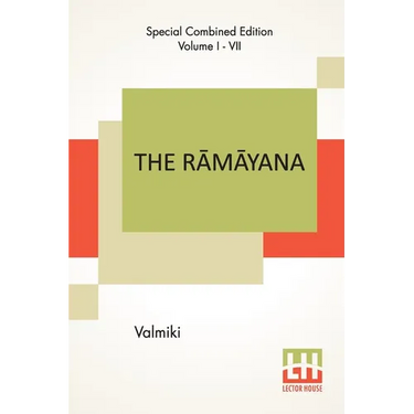The Rāmāyana (Complete): Complete Edition Of Seven Volumes, Vol. I - VII.; Bāla Kāndam, Ayodhyā Kāndam, Āranya K