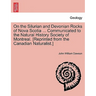 On the Silurian and Devonian Rocks of Nova Scotia ... Communicated to the Natural History Society of Montreal. [reprinted from the Canadian Naturalist