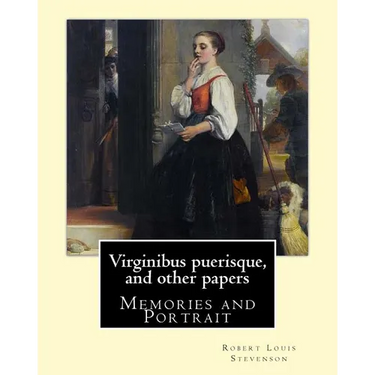 Virginibus puerisque, and other papers By: Robert Louis Stevenson: Memories and Portrait by Robert Louis Stevenson