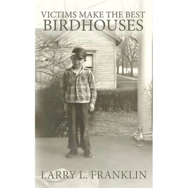 Victims Make the Best Birdhouses