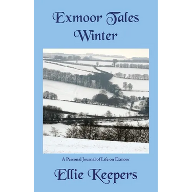 Exmoor Tales - Winter: A Personal Journal of Life on Exmoor