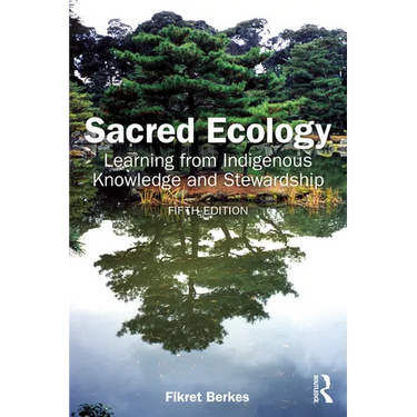 Sacred Ecology: Learning from Indigenous Knowledge and Stewardship