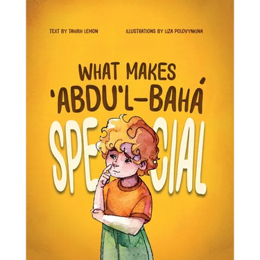 What Makes ʻAbdu'l-Bahá Special