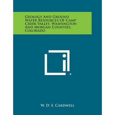 Geology and Ground Water Resources of Camp Creek Valley, Washington and Morgan Counties, Colorado