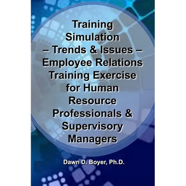 Training Simulation - Trends & Issues - Modeling & Simulation in Training: Employee Relations Training Exercise for Human Resource Professionals & Sup