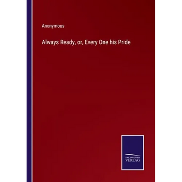 Always Ready, or, Every One his Pride