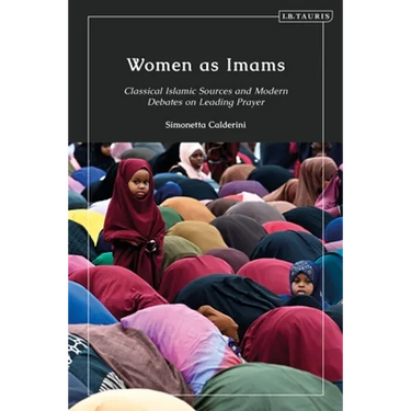 Women as Imams: Classical Islamic Sources and Modern Debates on Leading Prayer