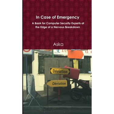 In Case of Emergency - A Book for Computer Security Experts at the Edge of a Nervous Breakdown