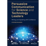 Persuasive Communication for Science and Technology Leaders: Writing and Speaking with Confidence