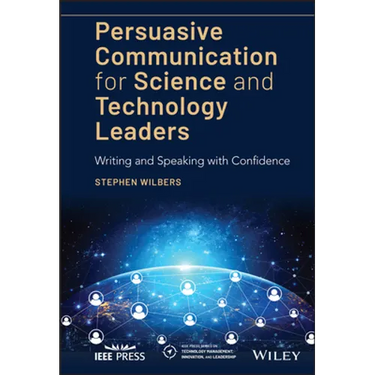 Persuasive Communication for Science and Technology Leaders: Writing and Speaking with Confidence