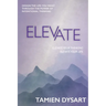 Elevate: Design the Life You Want through the Power of Intentional Thinking