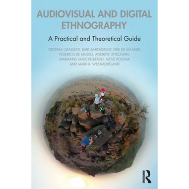 Audiovisual and Digital Ethnography: A Practical and Theoretical Guide