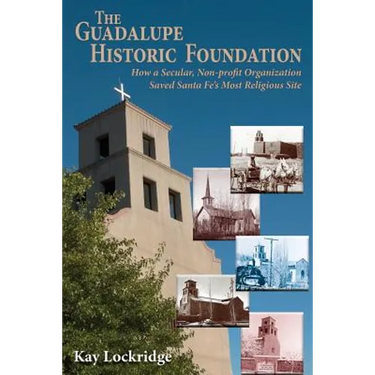 The Guadalupe Historic Foundation: How a Secular, Non-profit Organization Saved Santa Fe's Most Religious Site