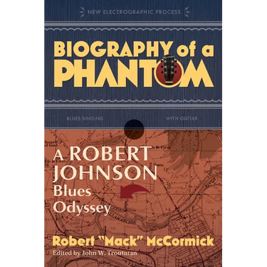 Biography of a Phantom: A Robert Johnson Blues Odyssey
