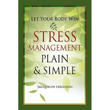 Let Your Body Win - Stress Management Plain & Simple