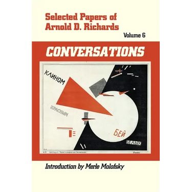 Selected Papers of Arnold D. Richards, Volume 6: Conversations