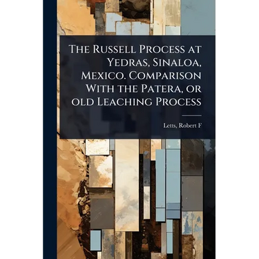 The Russell Process at Yedras, Sinaloa, Mexico. Comparison With the Patera, or old Leaching Process