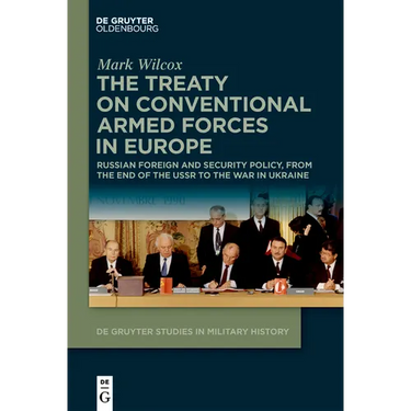 The Treaty on Conventional Armed Forces in Europe: Russian Foreign and Security Policy, from the End of the USSR to the War in Ukraine