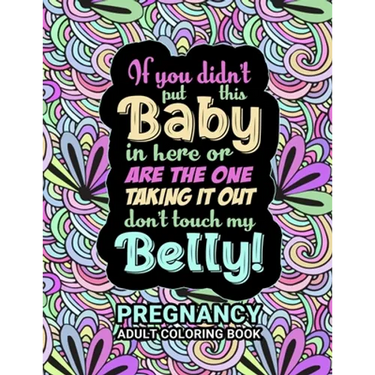 Pregnancy Adult Coloring Book: Funny Pregnancy Gag Gift For Expecting Mothers/ Pregnant Women - 25 Fun Pages for Moms to Be for Stress Relief & Relax