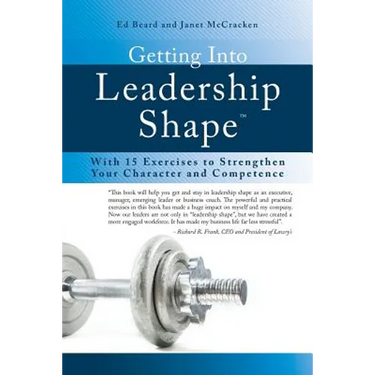 Getting Into Leadership Shape: With 15 Exercises to Strengthen Your Character and Competence