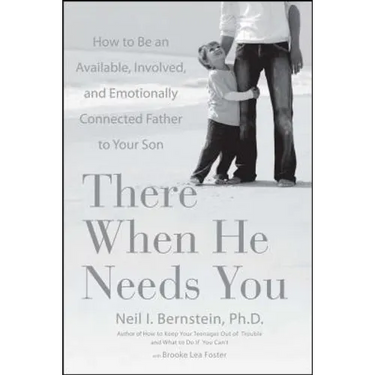 There When He Needs You: How to Be an Available, Involved, and Emotionally Connected Father to Your Son
