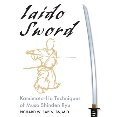 Iaido Sword: Kamimoto-Ha Techniques of Muso Shinden Ryu