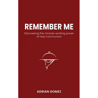Remember Me: Discovering the miracle-working power of Holy Communion