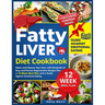 Fatty Liver Diet Cookbook: Detox and Cleanse Your Liver with Hundreds of Easy and Proven Regenerative Recipes Plus a 12-Week Meal Plan and a Guid