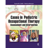 Cases in Pediatric Occupational Therapy: Assessment and Intervention