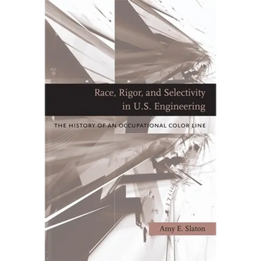 Race, Rigor, and Selectivity in U.S. Engineering: The History of an Occupational Color Line