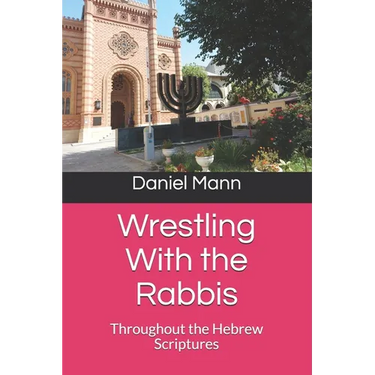 Wrestling With the Rabbis: Throughout the Hebrew Scriptures