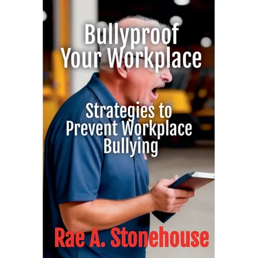 Bullyproof Your Workplace: Strategies to Prevent Workplace Bullying