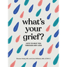 What's Your Grief?: Lists to Help You Through Any Loss